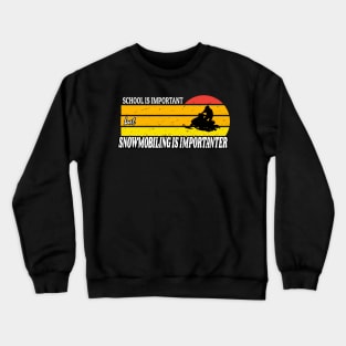 School Is Important But Snowmobiling Is Importanter - Funny Kids Snowmobiling Gift Crewneck Sweatshirt